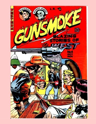 Gunsmoke #4: Blazing Hero of The West - Great Golden Age Western Comic Action - All Stories - No ...