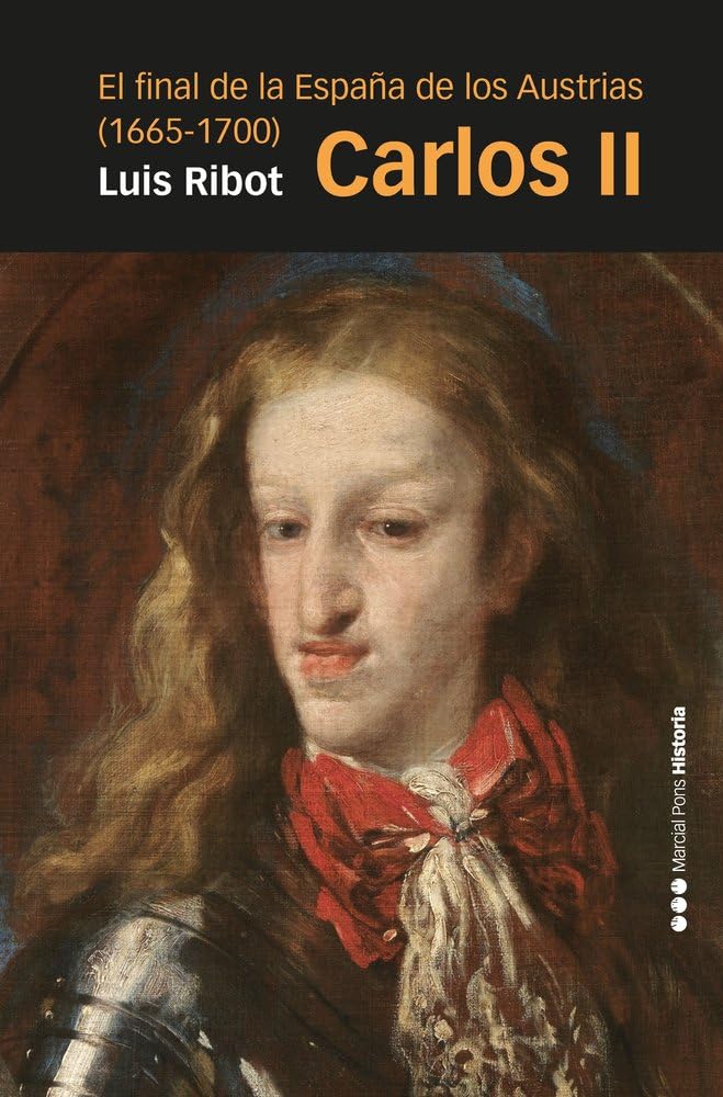 Carlos II: El final de la España de los Austrias (1665-1700) (Memorias y Biografías)
