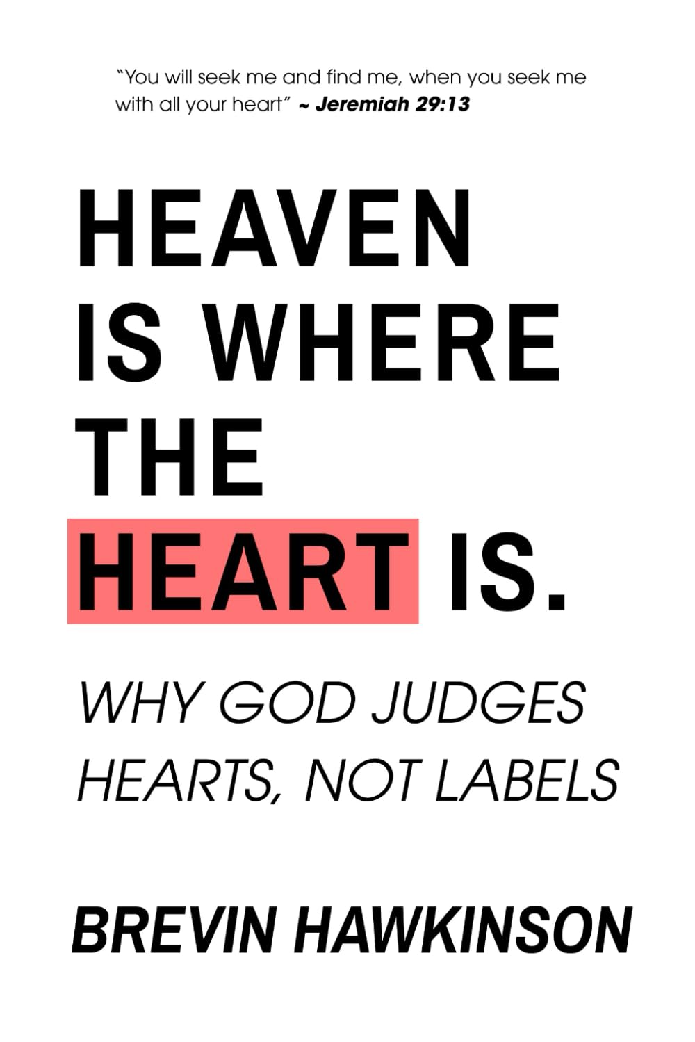 Heaven Is Where the Heart Is: Why God Judges Hearts, Not Labels