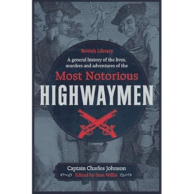 A General History of the Lives, Murders and Adventures of the Most Notorious Highwaymen