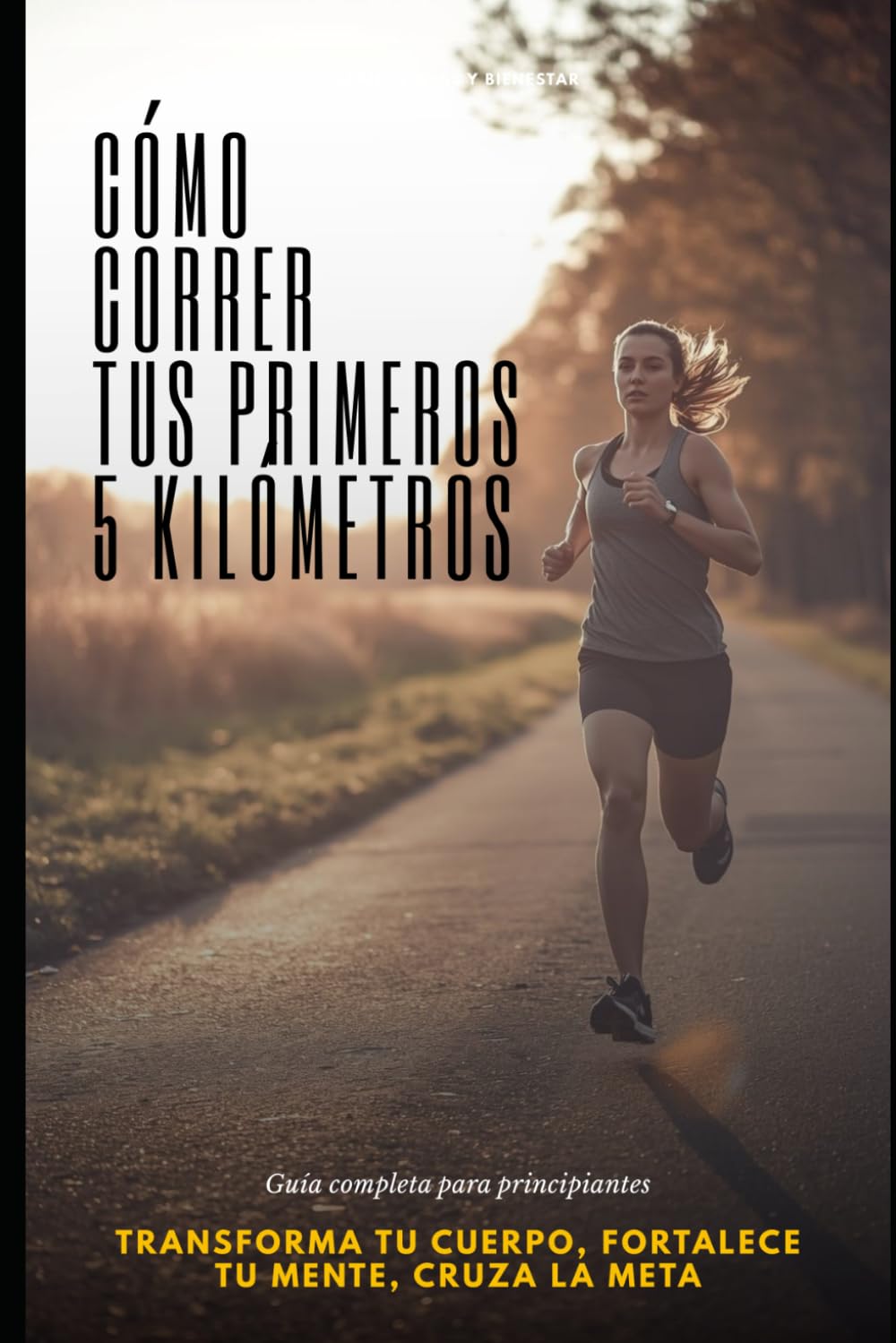CÓMO CORRER TUS PRIMEROS 5 KILÓMETROS Guía completa para principiantes