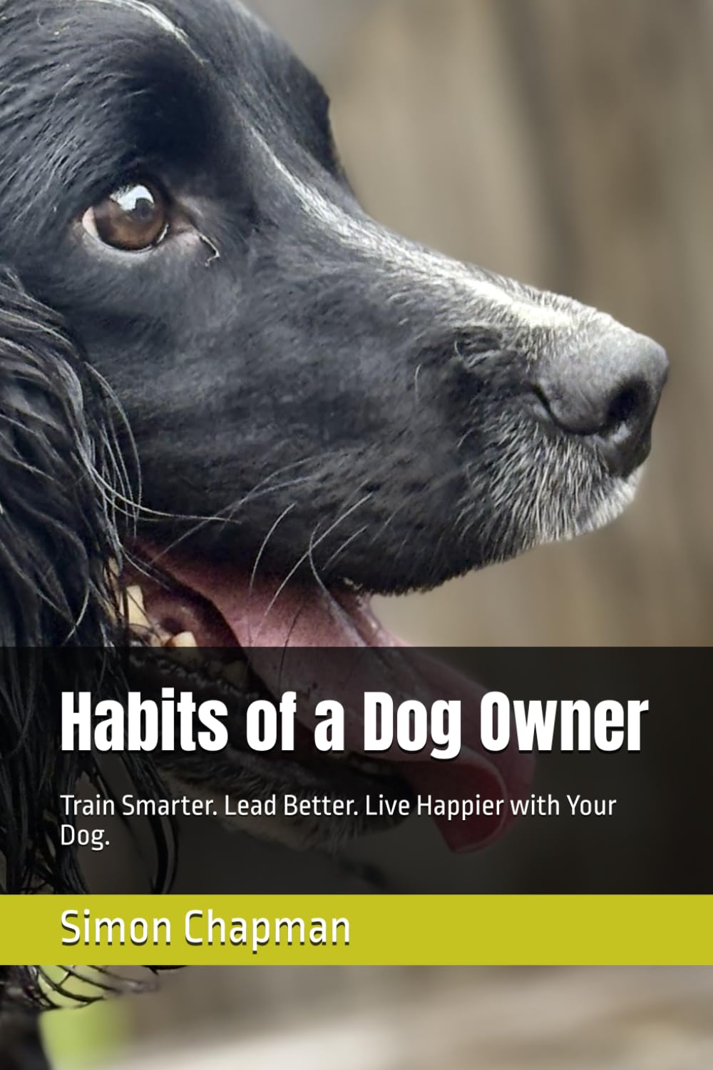 Habits of a Dog Owner: Train Smarter. Lead Better. Live Happier with Your Dog.