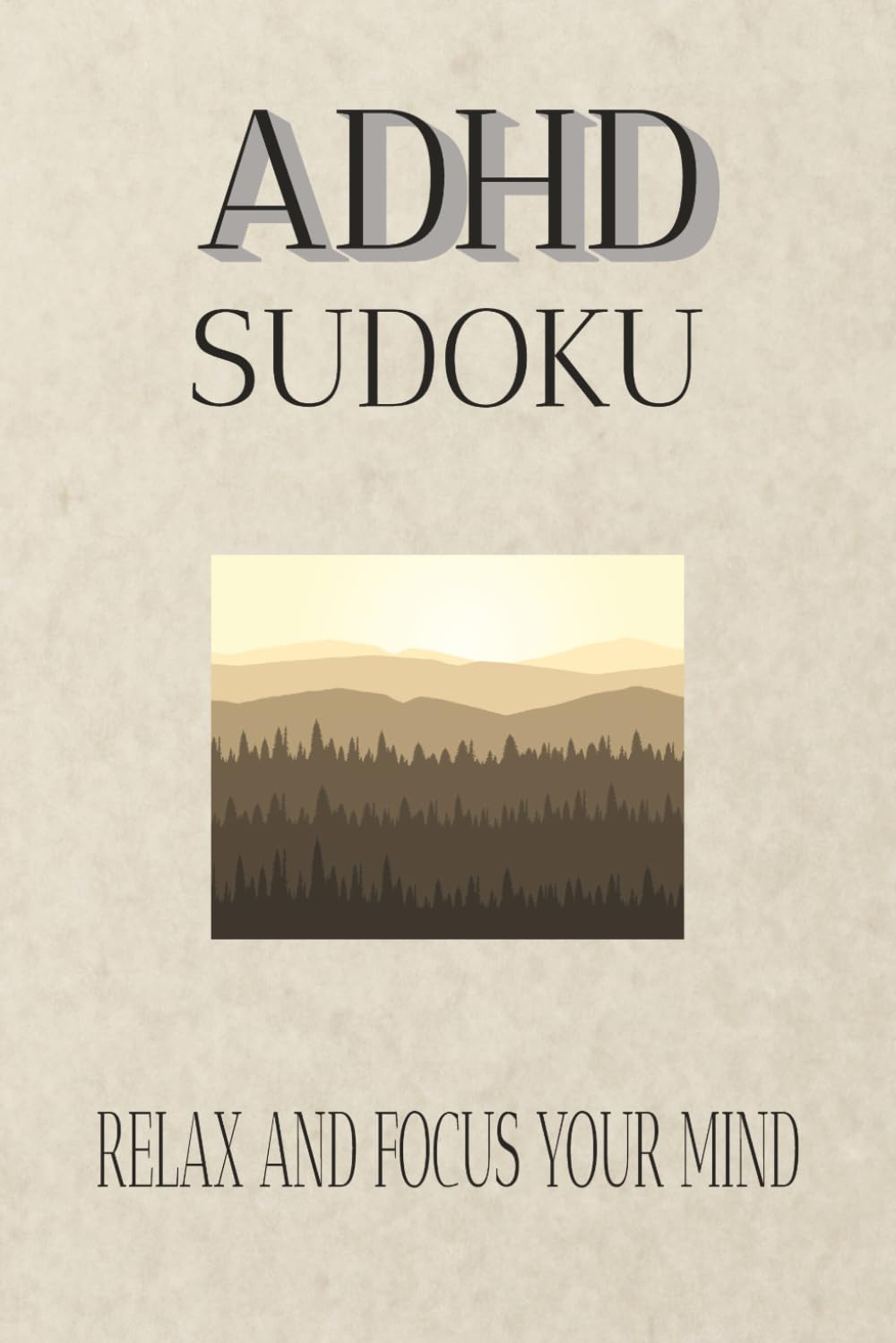 ADHD Sudoku: Sudoku Puzzles for ADHD | Let these peaceful puzzles help quiet your thoughts and gently settle your mind | 6x9 Inches | 50+ Puzzles | Solutions Included