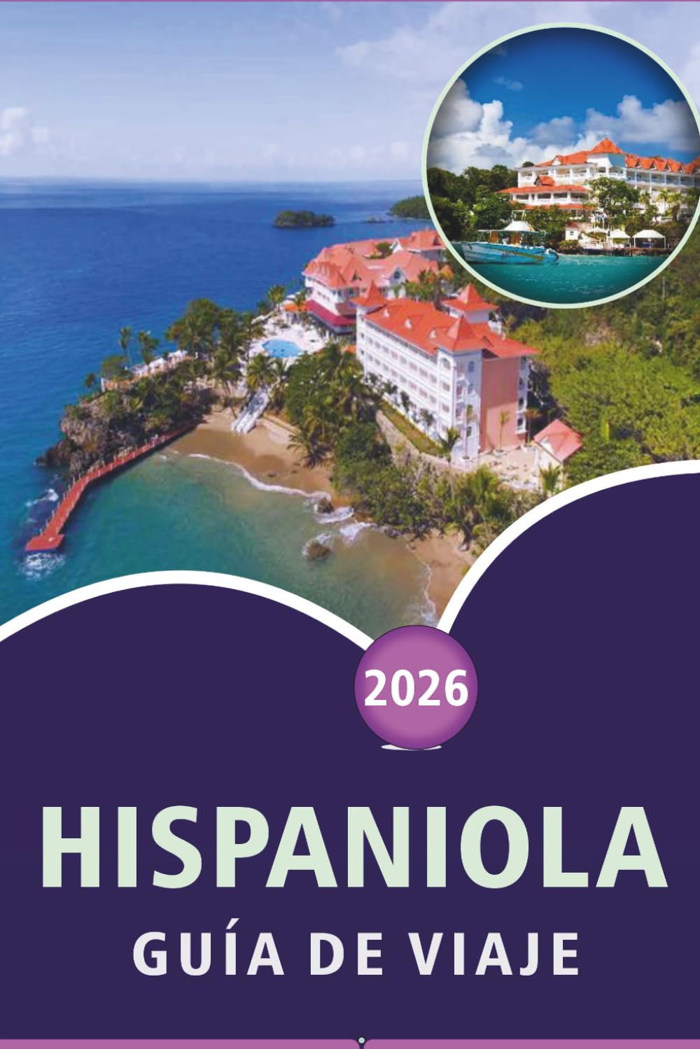 HISPANIOLA GUÍA DE VIAJE 2026: Explora la isla caribeña de la cultura, playas vírgenes, principales atracciones, gastronomía local, vida nocturna y ... viajeros en Haití y la República Dominicana.