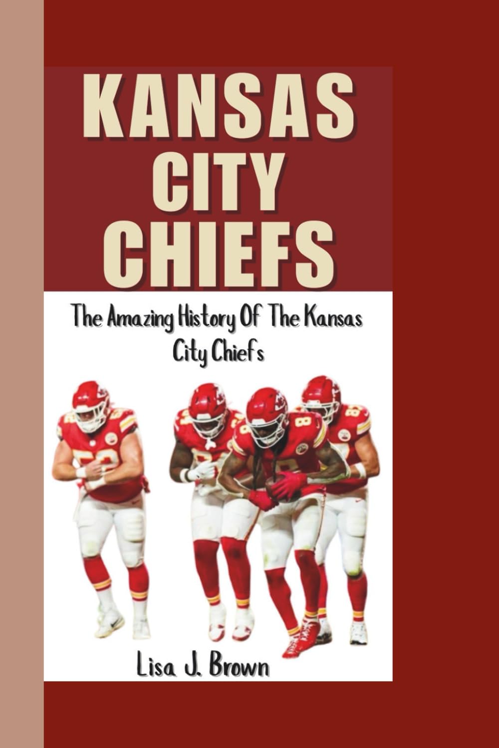 KANSAS CITY CHIEFS: The Amazing History Of The Kansas City Chiefs
