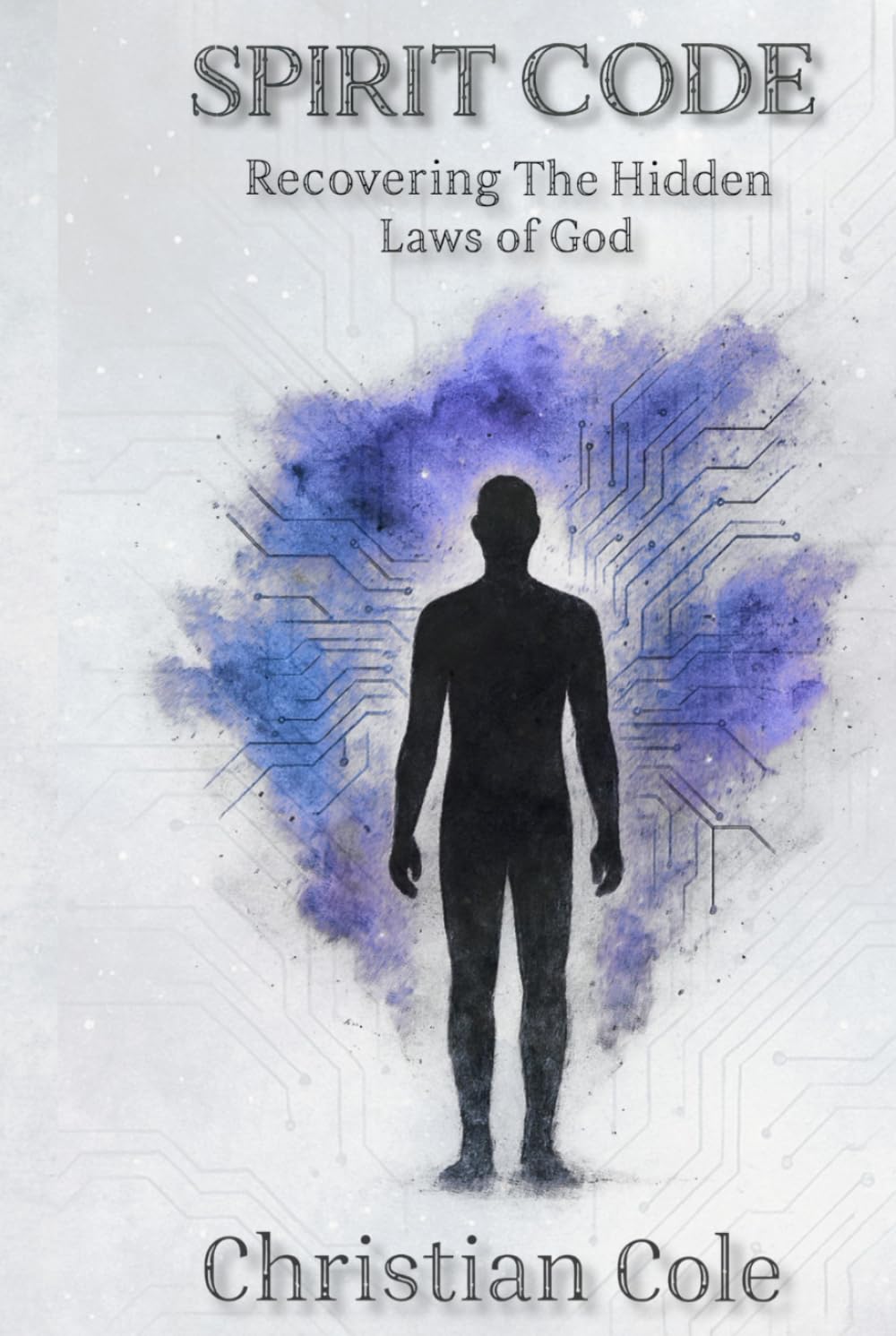 Spirit Code: Recovering The Hidden Laws of God