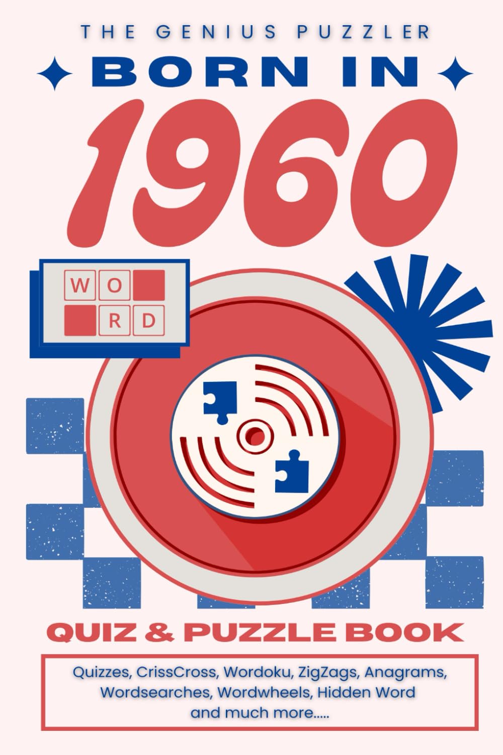 Born in 1960 Quiz and Puzzle Book: A Fun and Nostalgic Collection of Quizzes, Word Games, and Brain Teasers from Your Birth Year (Born in... Quiz and Puzzle Book Series)