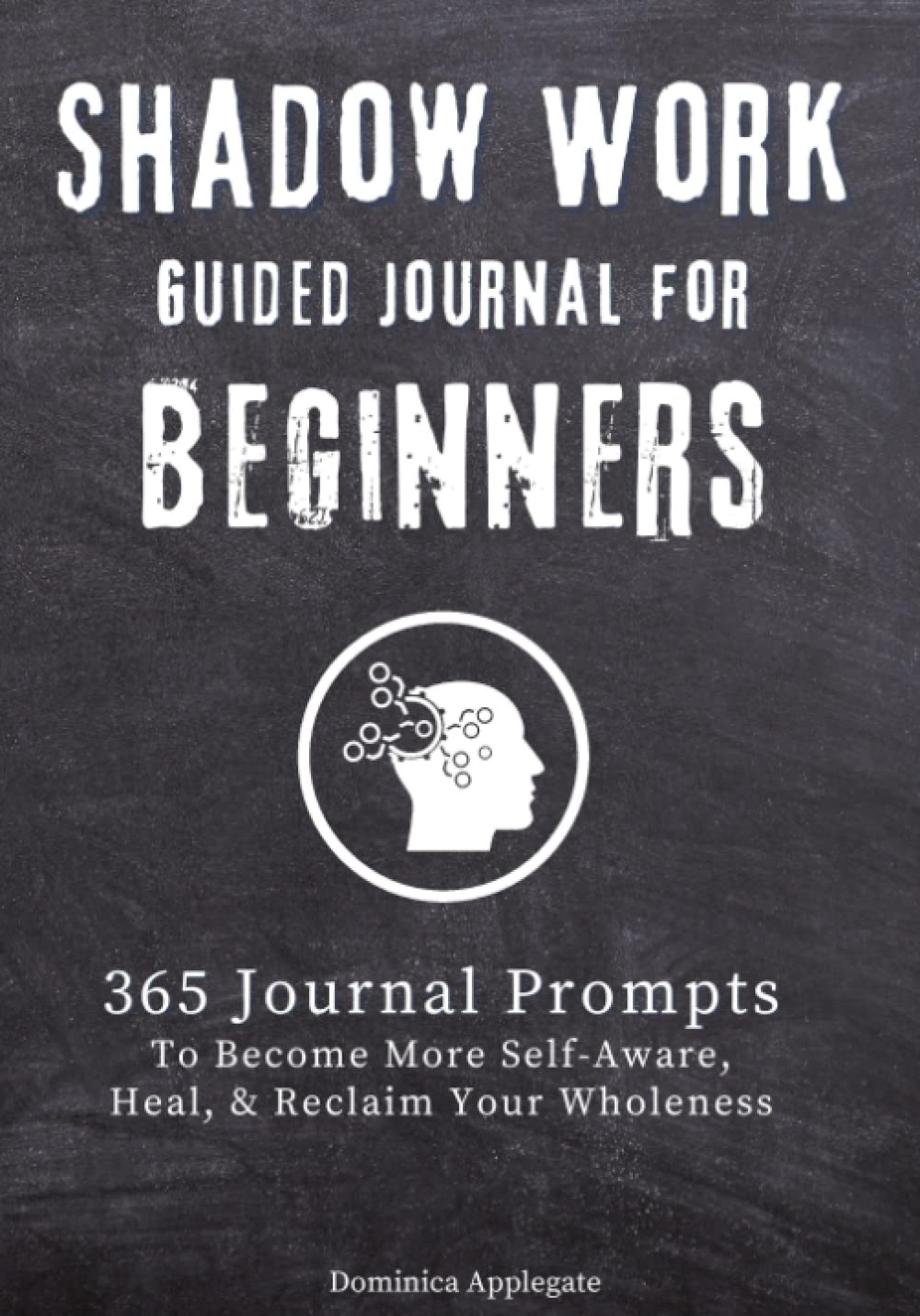 Shadow Work Guided Journal for Beginners: 365 Journal Prompts to Become More Self-Aware, Heal, & Reclaim Your Wholeness