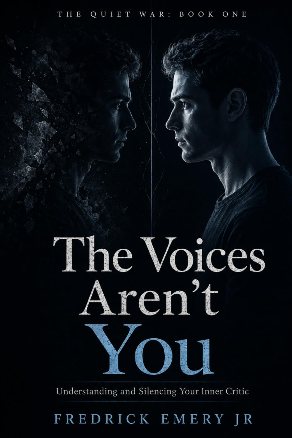 The Voices Aren't You: Understanding and Silencing Your Inner Critic (The Quiet War)