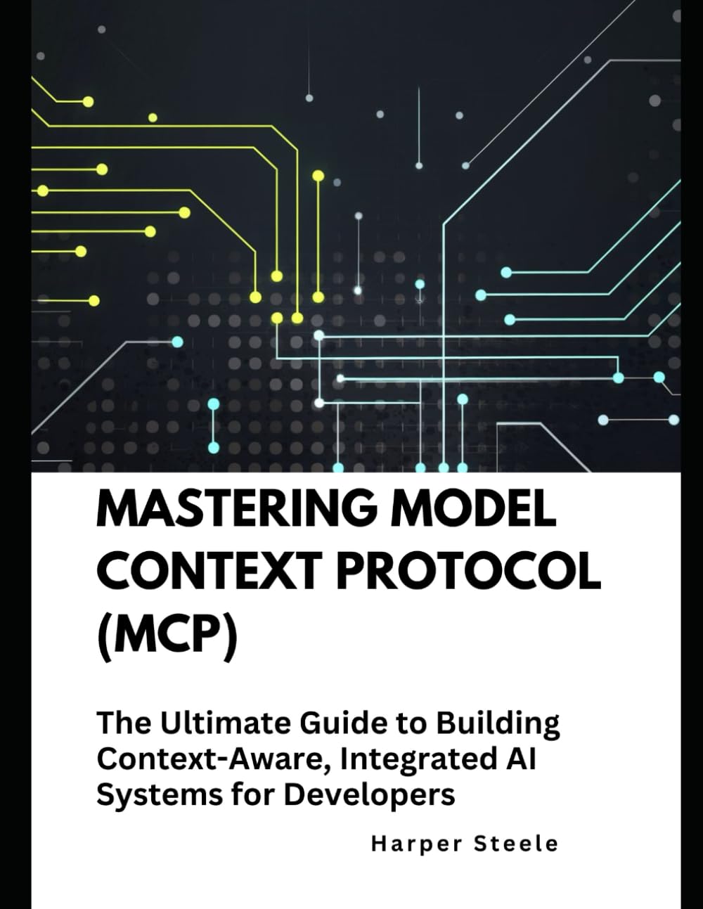 Mastering Model Context Protocol (MCP): The Ultimate Guide to Building Context-Aware, Integrated AI Systems for Developers