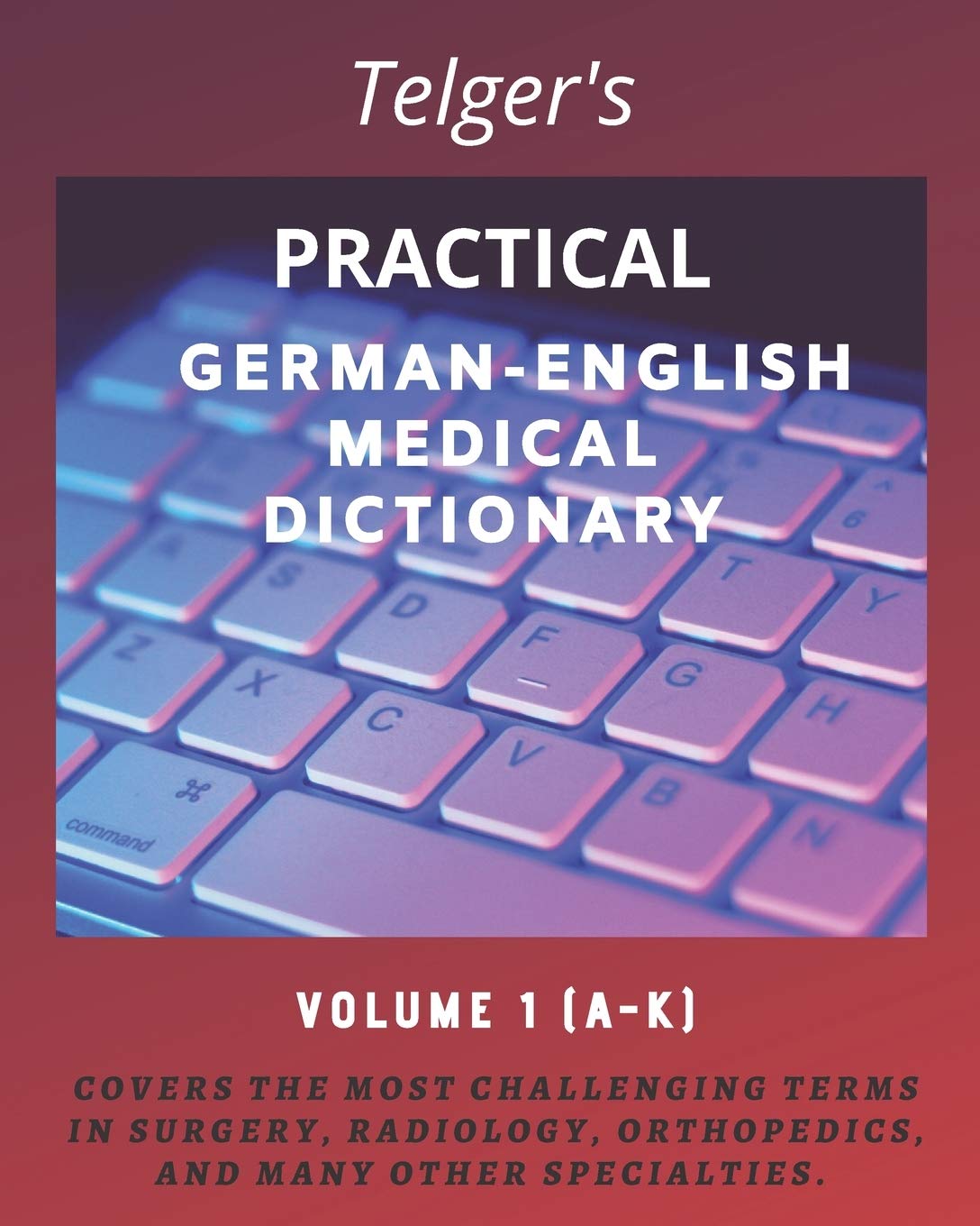 Telger's Practical German-English Medical Dictionary: Volume One: 1 (Telger's Practical German-English Medical Dictionary, Volume 1)