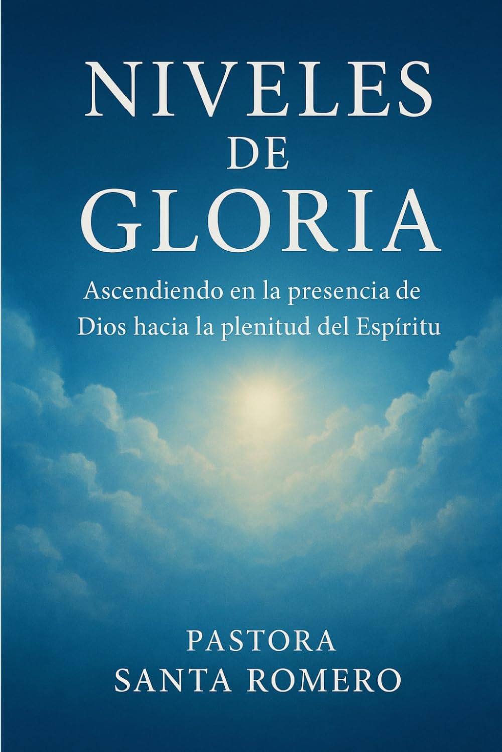 NIVELES DE GLORIA: ASCENDIENDO EN LA PRESENCIA DE DIOS HACIA LA PLENITUD DEL ESPÍRITU