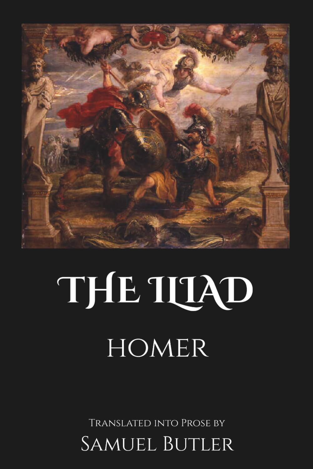 The Iliad by Homer: Translated by Samuel Butler | With a Foreword by Humphrey Watkins (Annotated)