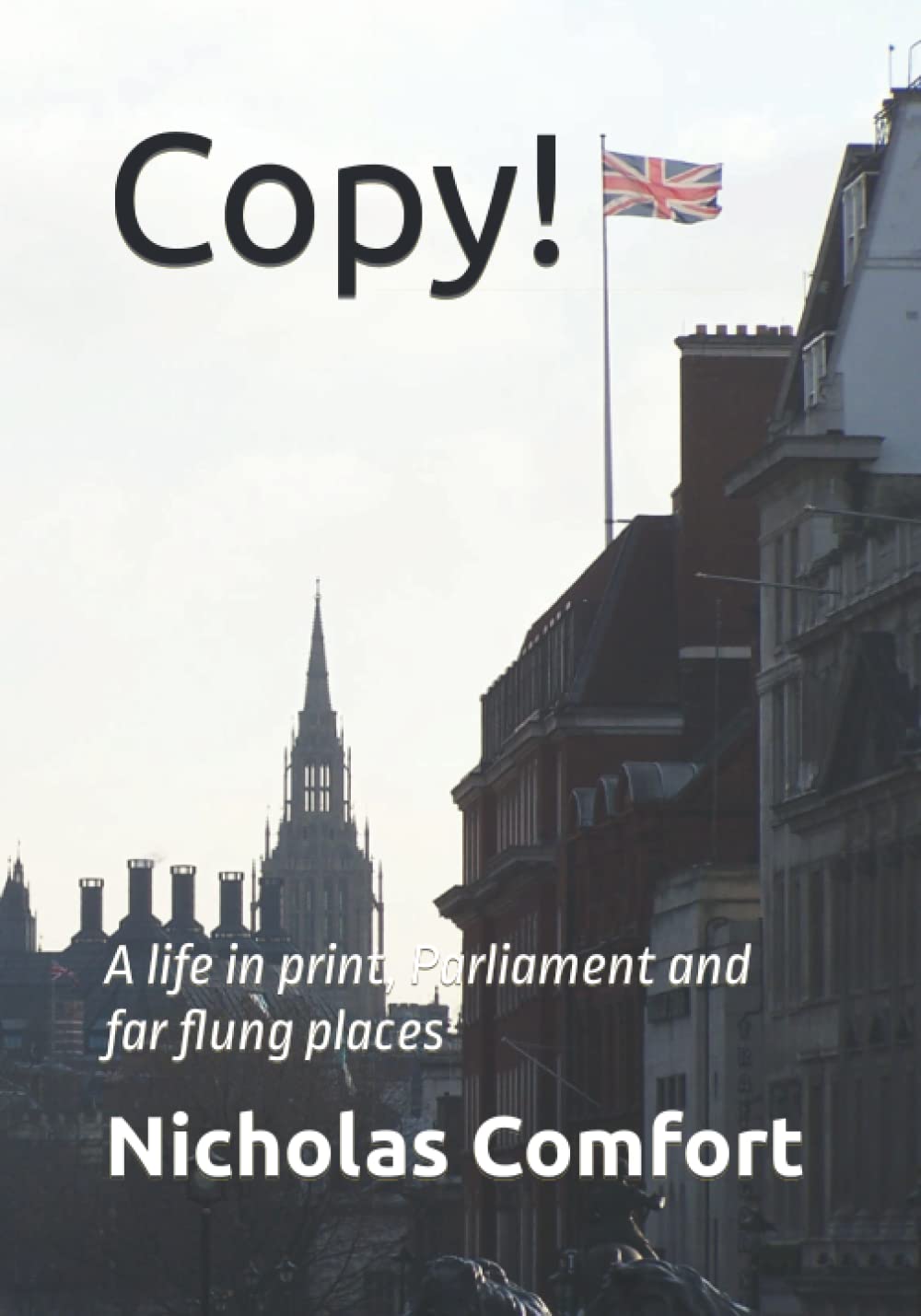 Copy!: A life in print, Parliament and far flung places