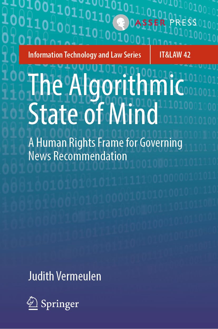 The Algorithmic State of Mind: A Human Rights Frame for Governing News Recommendation (Information Technology and Law Series, 42)