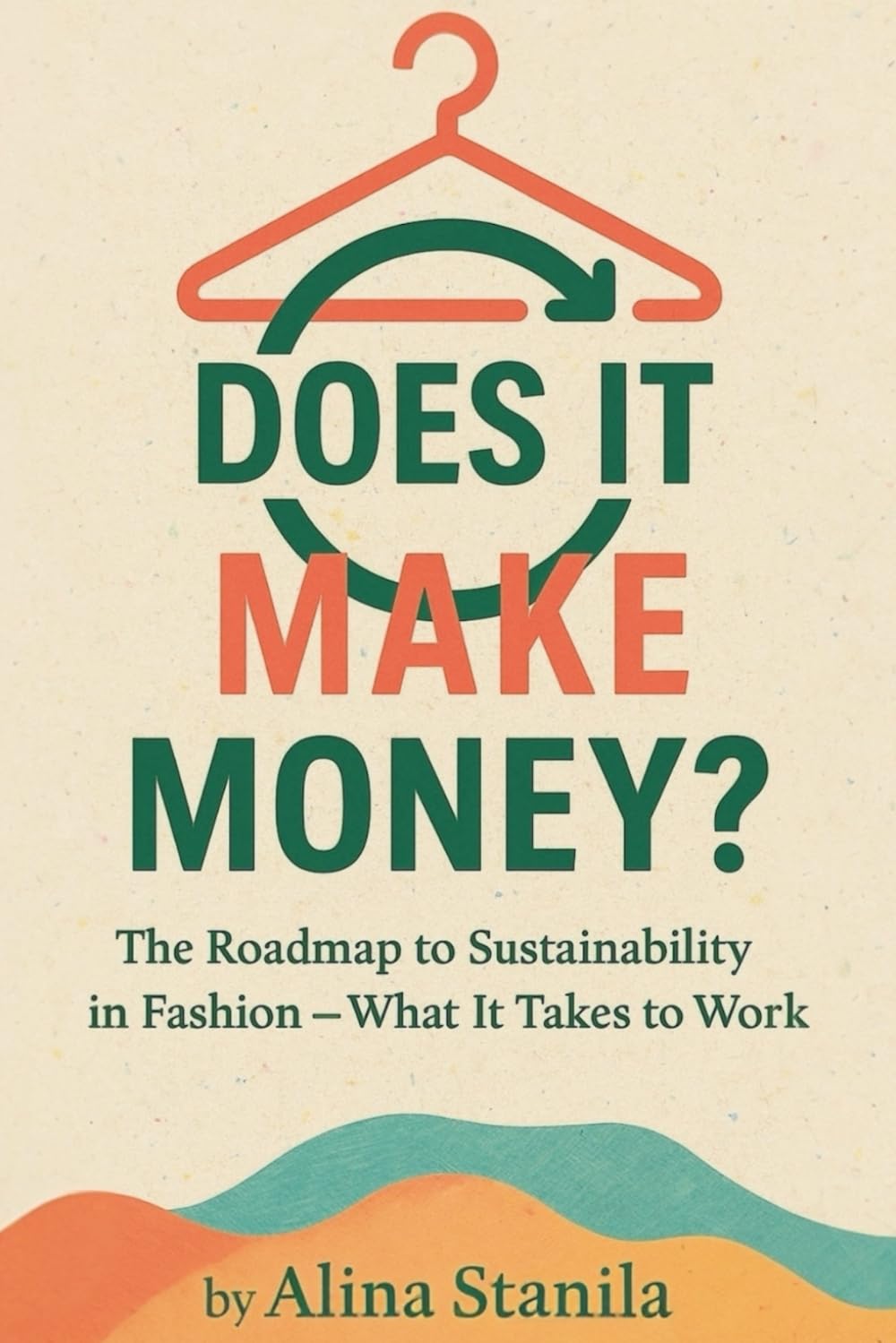 Does It Make Money?: The Roadmap to Sustainability in Fashion — What It Takes to Work