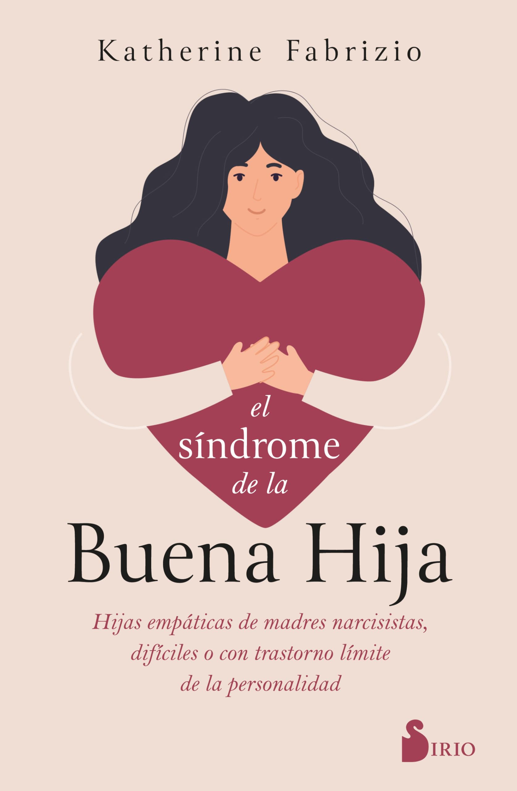 Síndrome de la Buena Hija, El: Hijas empáticas de madres narcisistas, difíciles o con trastorno límite de la personalidad
