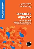 Vencendo a Depressão: Manual de Terapia Cognitivo-comportamental para Pacientes e Terapeutas