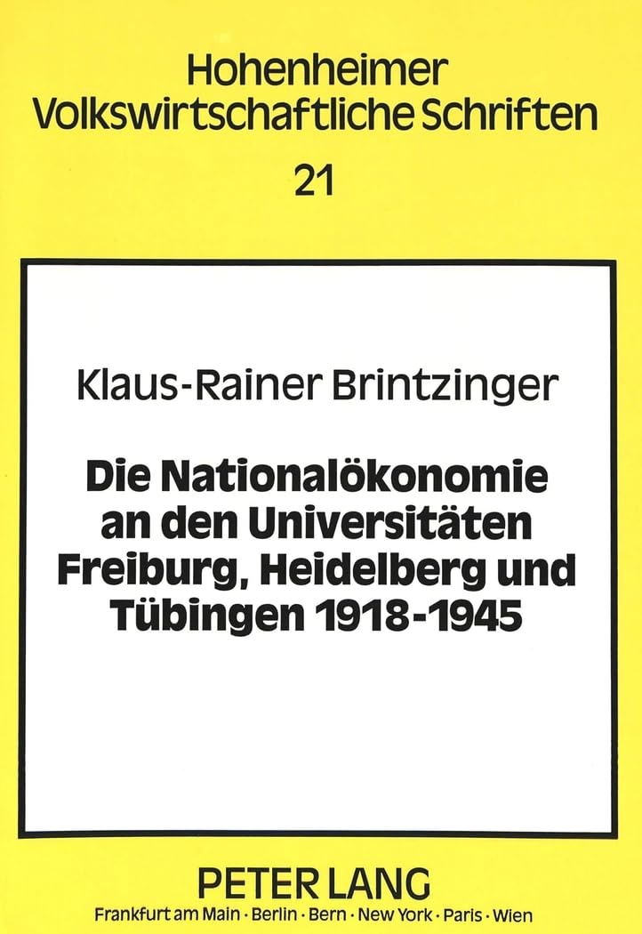 Die Nationaloekonomie an Den Universitaeten Freiburg, Heidelberg Und Tuebingen 1918-1945: Eine Institutionenhistorische, Vergleichende Studie Der ... Suedwestdeutscher Universitaeten: 21