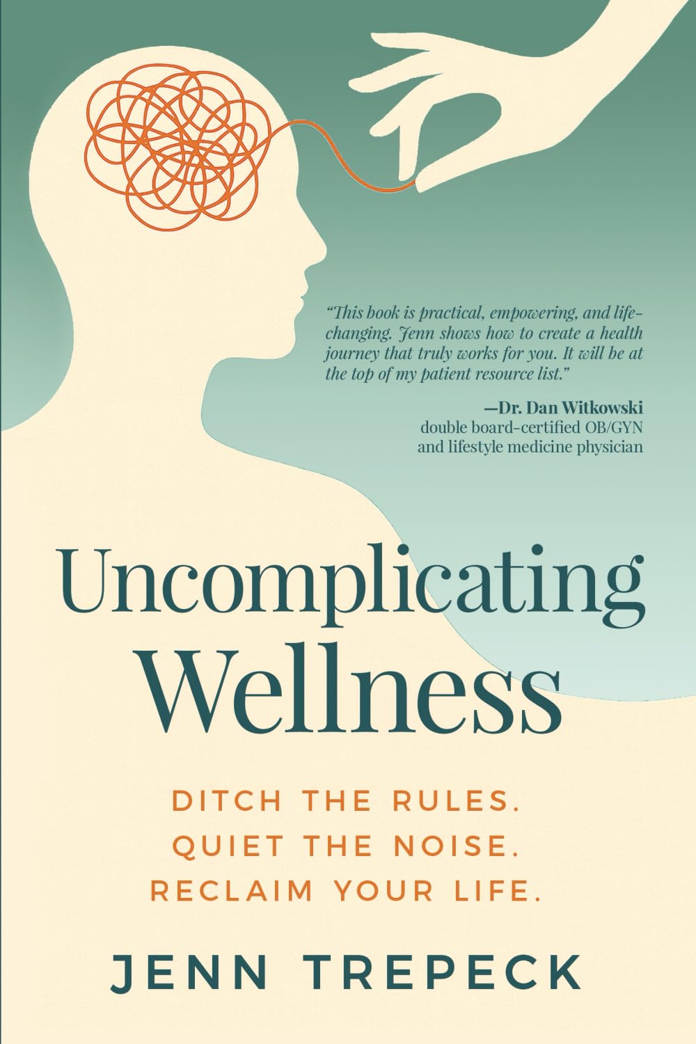Uncomplicating Wellness: Ditch the Rules. Quiet the Noise. Reclaim Your Life.