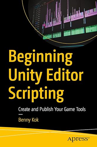 Beginning Unity Editor Scripting: Create and Publish Your Game Tools