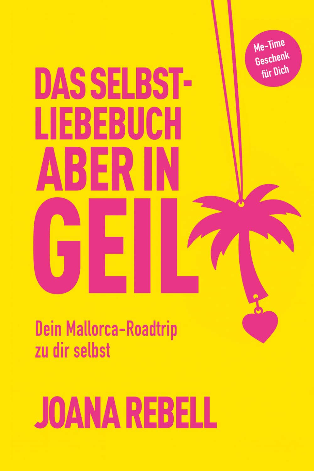 Das Selbstliebe Buch aber in geil: Dein Mallorca-Roadtrip zu dir selbst