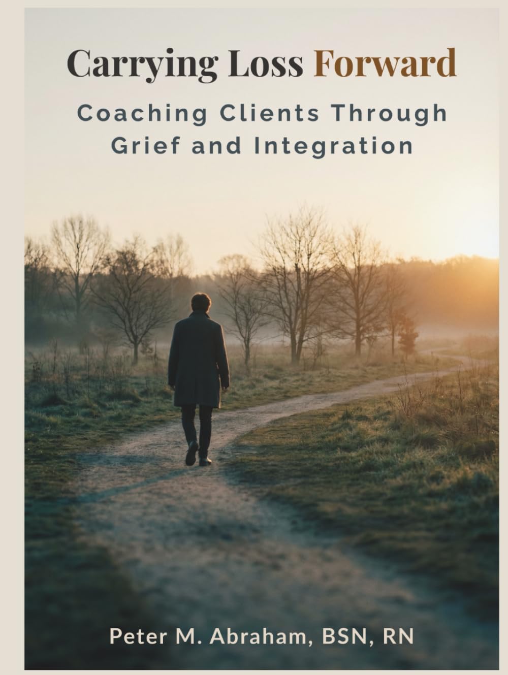 Carrying Loss Forward: Coaching Clients Through Grief and Integration (Bridges to Eternity: The Compassionate Death Doula Path)
