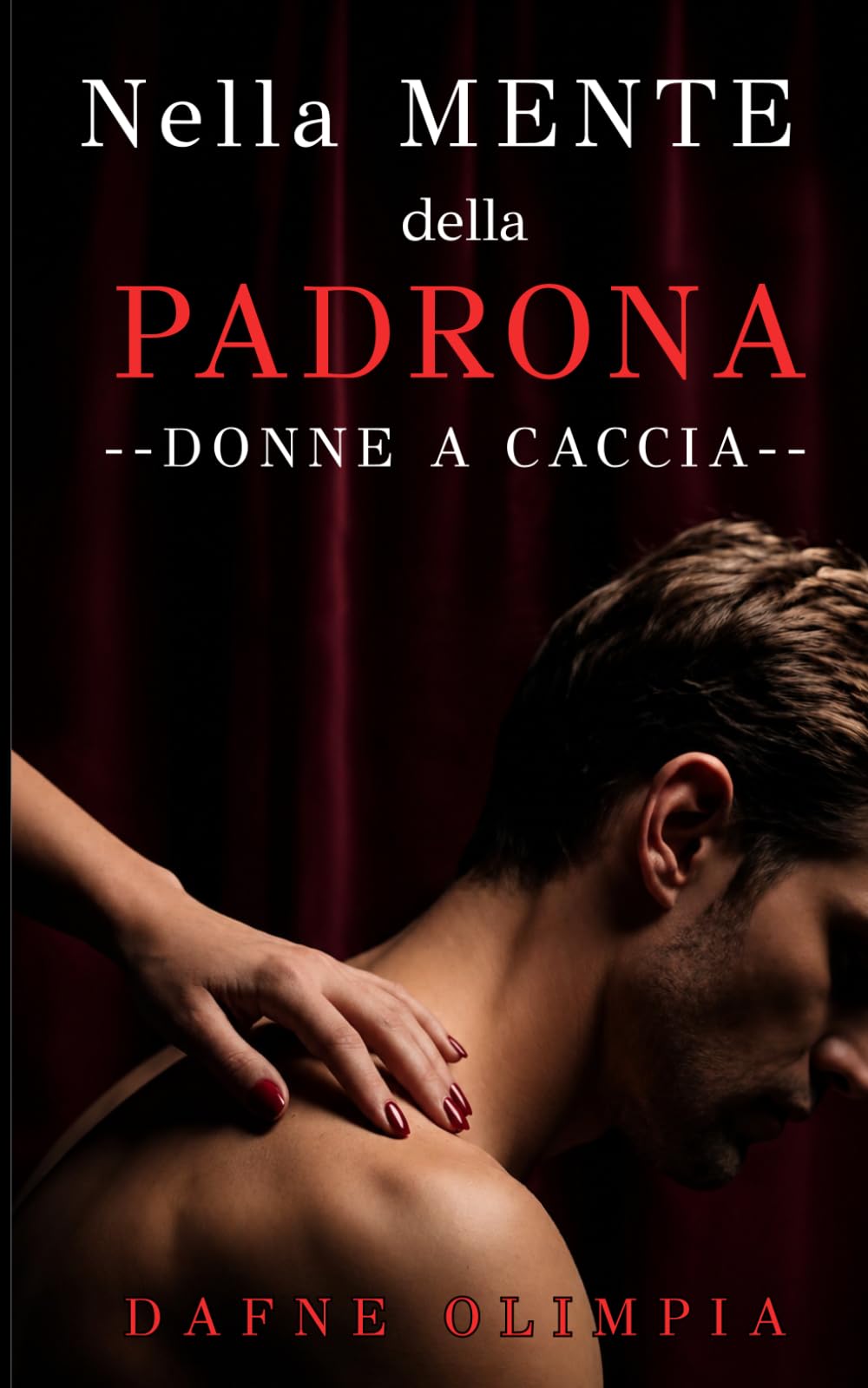 Nella mente della padrona: Un dark romance femdom dove una donna va a caccia di uno schiavo (Donne a caccia)