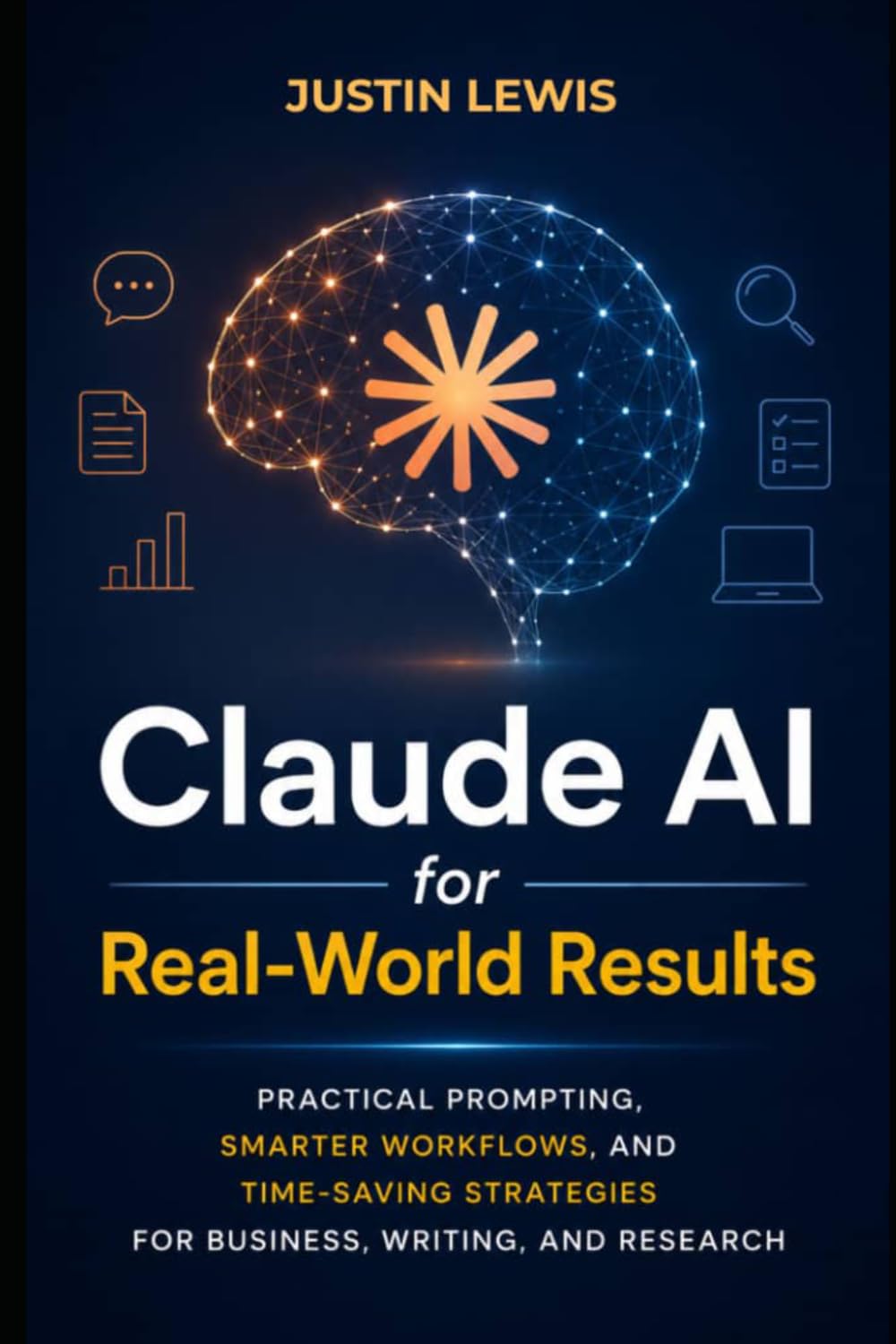 Claude AI for Real-World Results: Practical Prompting, Smarter Workflows, and Time-Saving Strategies for Business, Writing, and Research