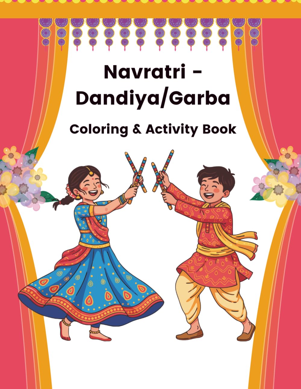 Navratri Coloring & Activity Book for Kids: Fun Garba, Dandiya, Goddess Durga Pages & Festival Learning: A Fun Hindu Festival Workbook with Garba, Dandiya, Durga & Educational Games
