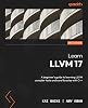 Learn LLVM 17: A beginner's guide to learning LLVM compiler tools and core libraries with C Paperback – 12 Jan. 2024