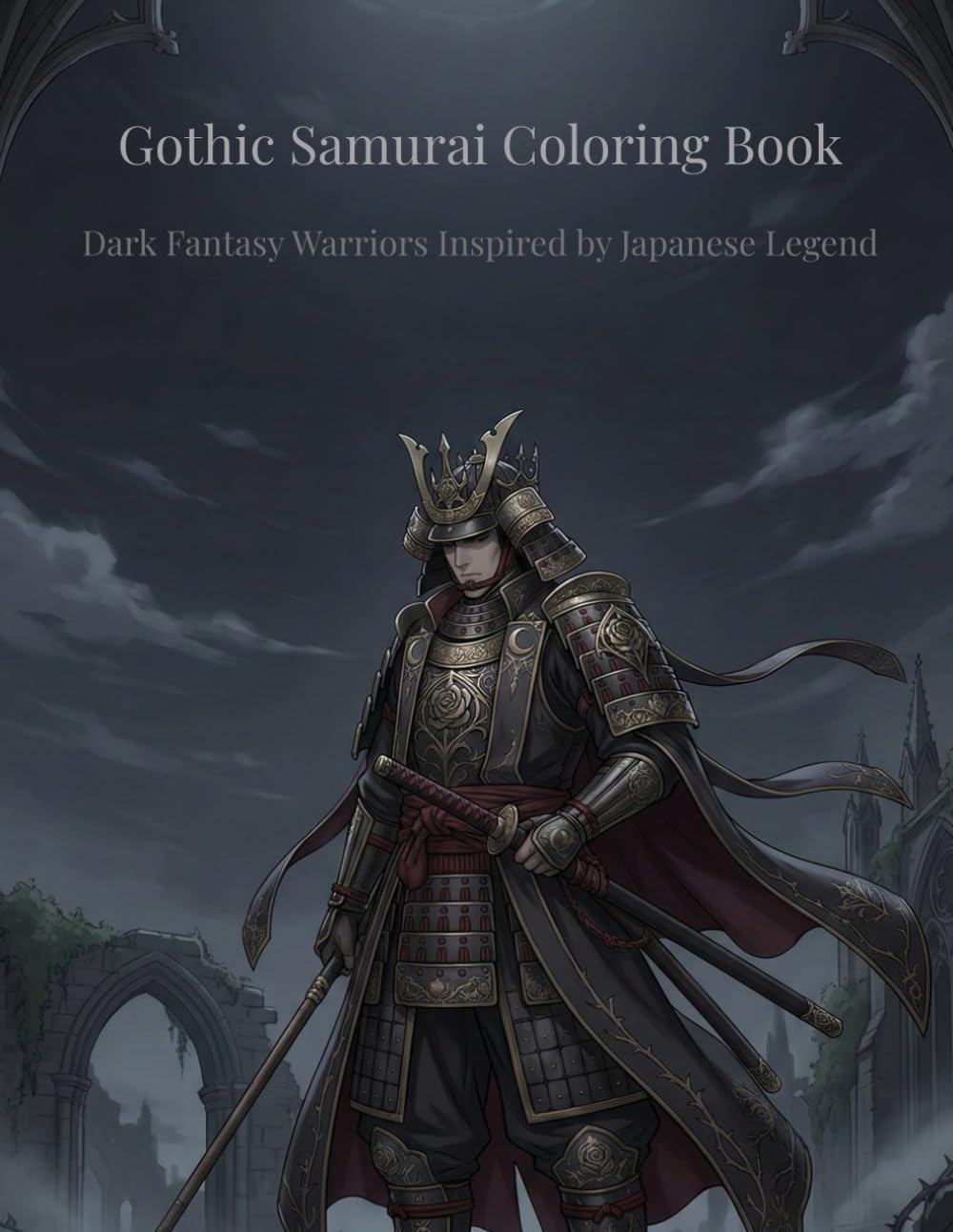 Gothic Samurai Coloring Book: Dark Fantasy Warriors Inspired by Japanese Legend