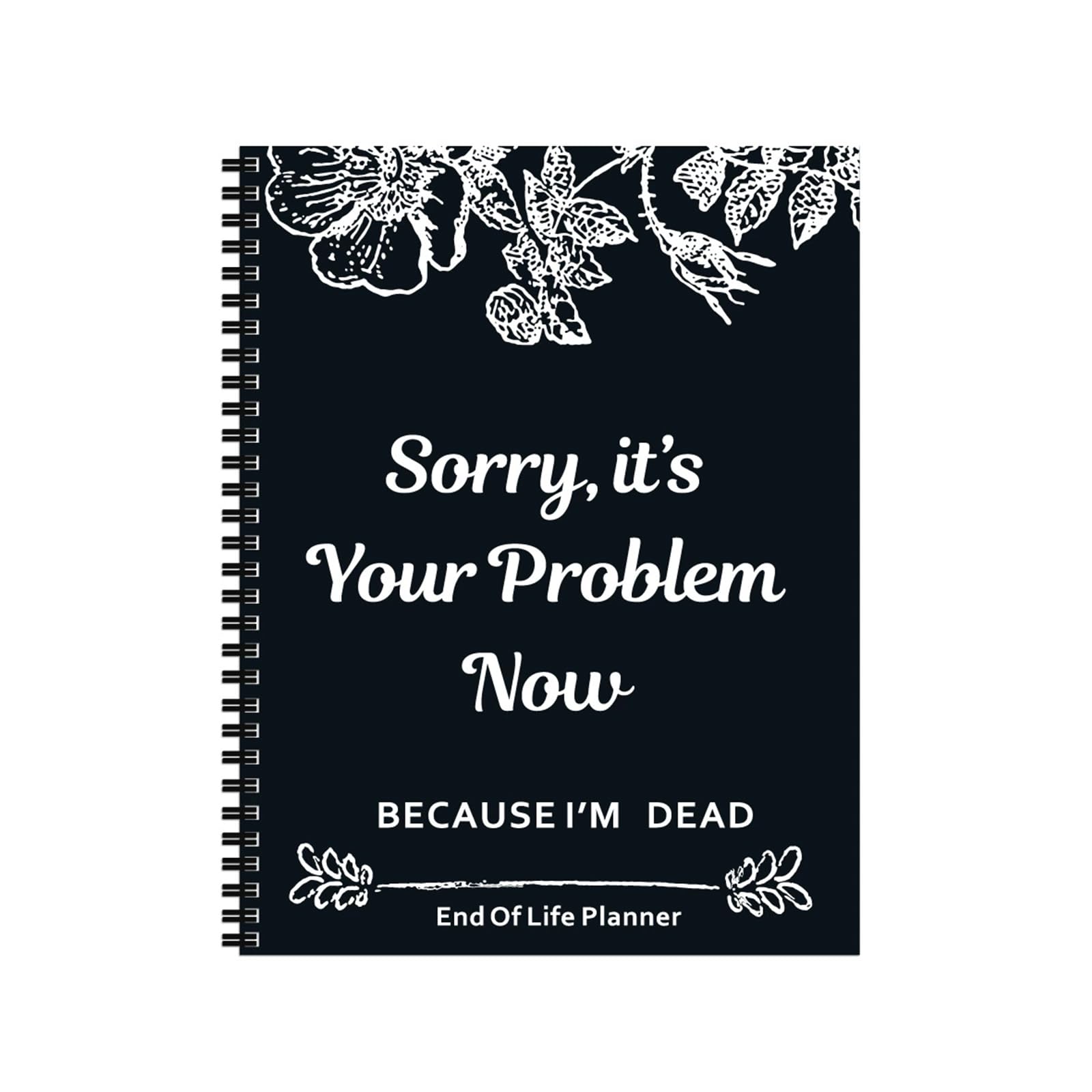 End of Life Planner UK – "Sorry It’s Your Problem Now Because I’m Dead" Funny & Practical Final Wishes Notebook, Humorous Death Planning Book, 2025 Calendar Wall Format, End of Life Planner