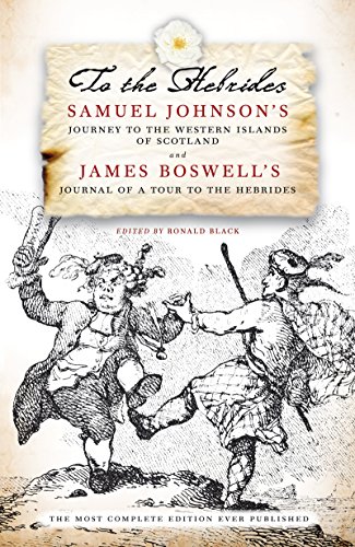 To The Hebrides: Samuel Johnson's Journey to the Western Islands and James Boswell's Journal of a Tour: Samuel Johnson's Journey to the Western Islands ... Boswell's Journal of a Tour to the Hebrides