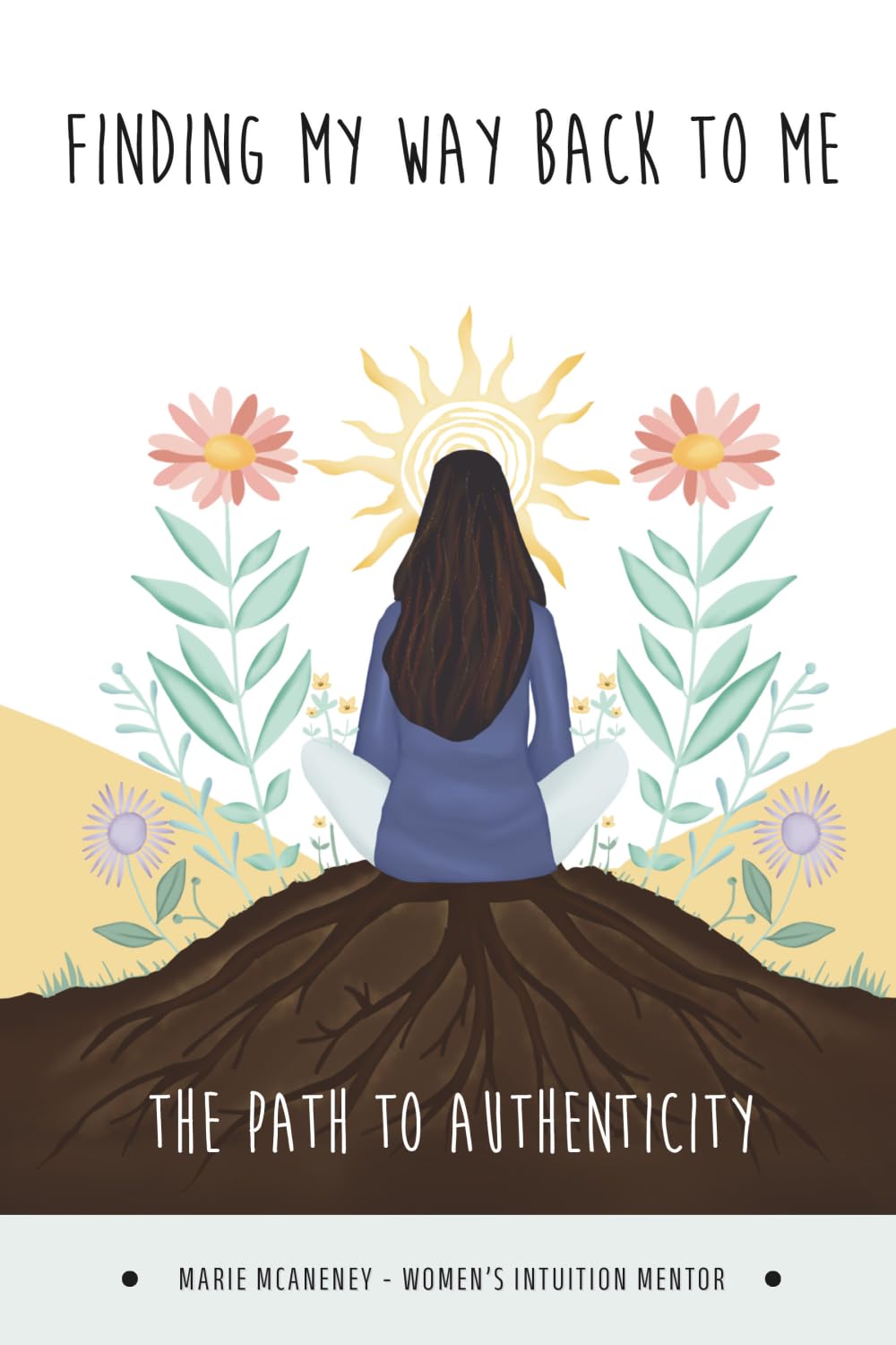 Finding My Way Back To Me: The Path To Authenticity
