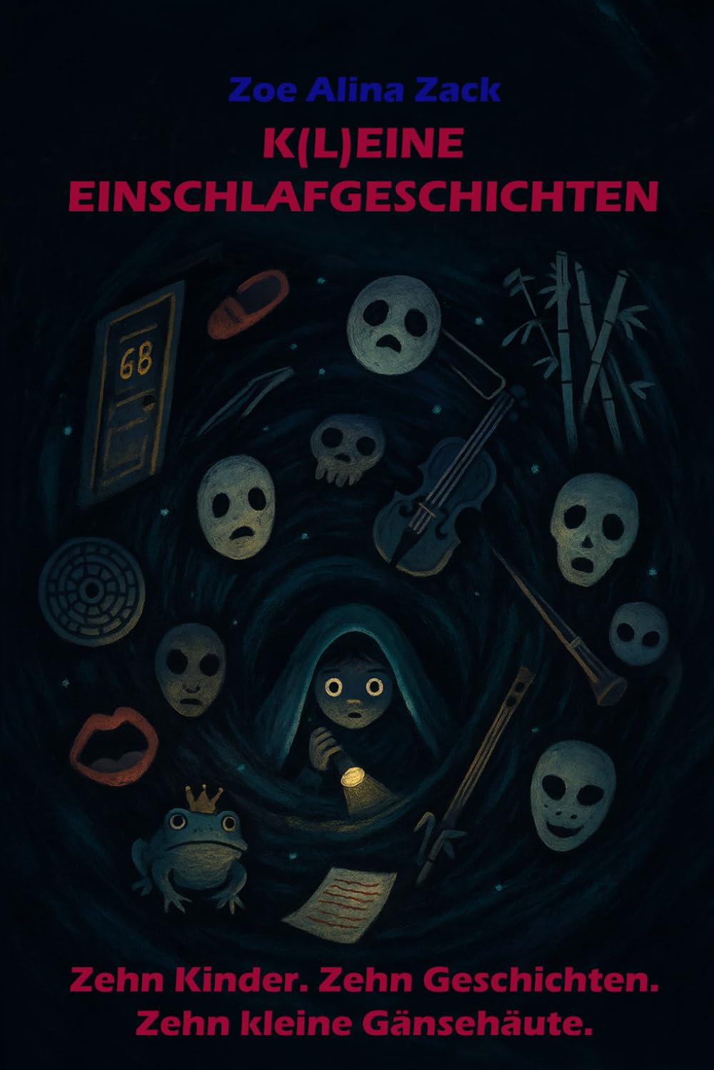 K(L)EINE EINSCHLAFGESCHICHTEN: Zehn Kinder. Zehn Geschichten. Zehn kleine Gänsehäute - leicht gruselig, für mutige Kinder (ab 12) oder solche die es werden wollen