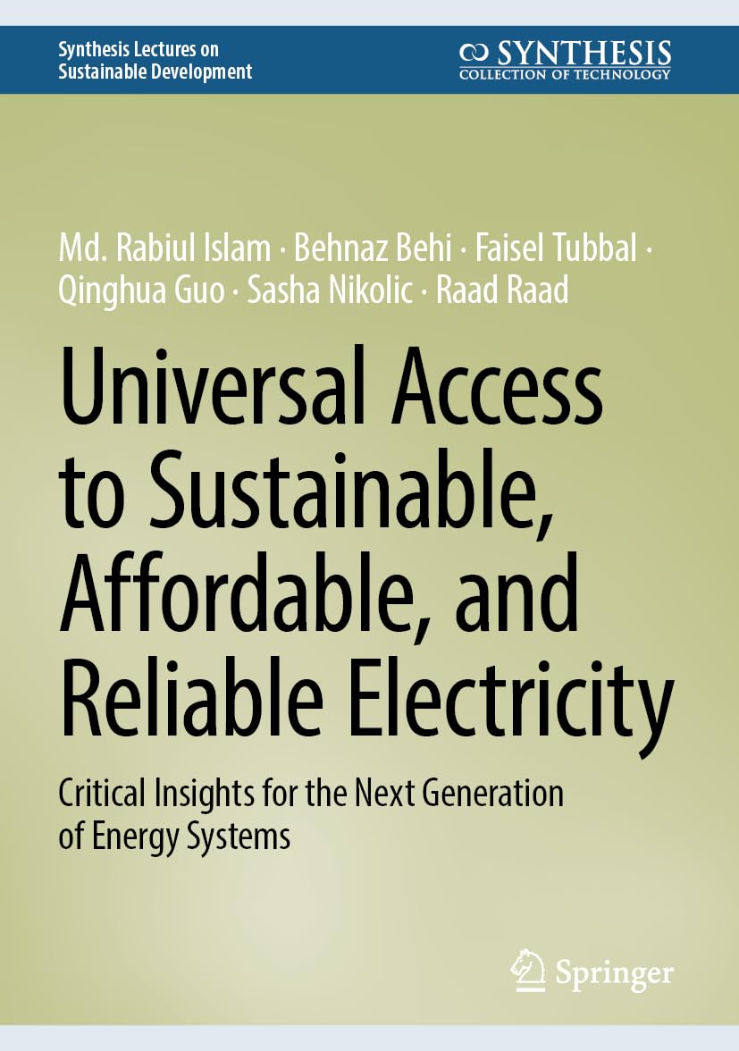 Universal Access to Sustainable, Affordable, and Reliable Electricity: Critical Insights for the Next Generation of Energy Systems (Synthesis Lectures on Sustainable Development)