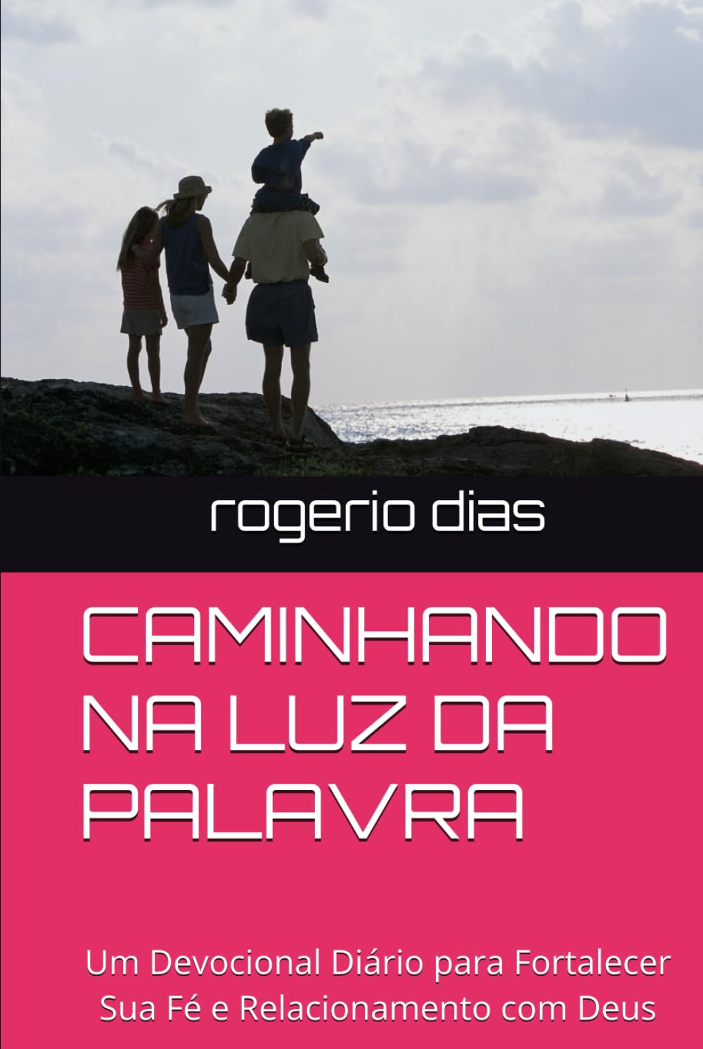 CAMINHANDO NA LUZ DA PALAVRA: Um Devocional Diário para Fortalecer Sua Fé e Relacionamento com Deus