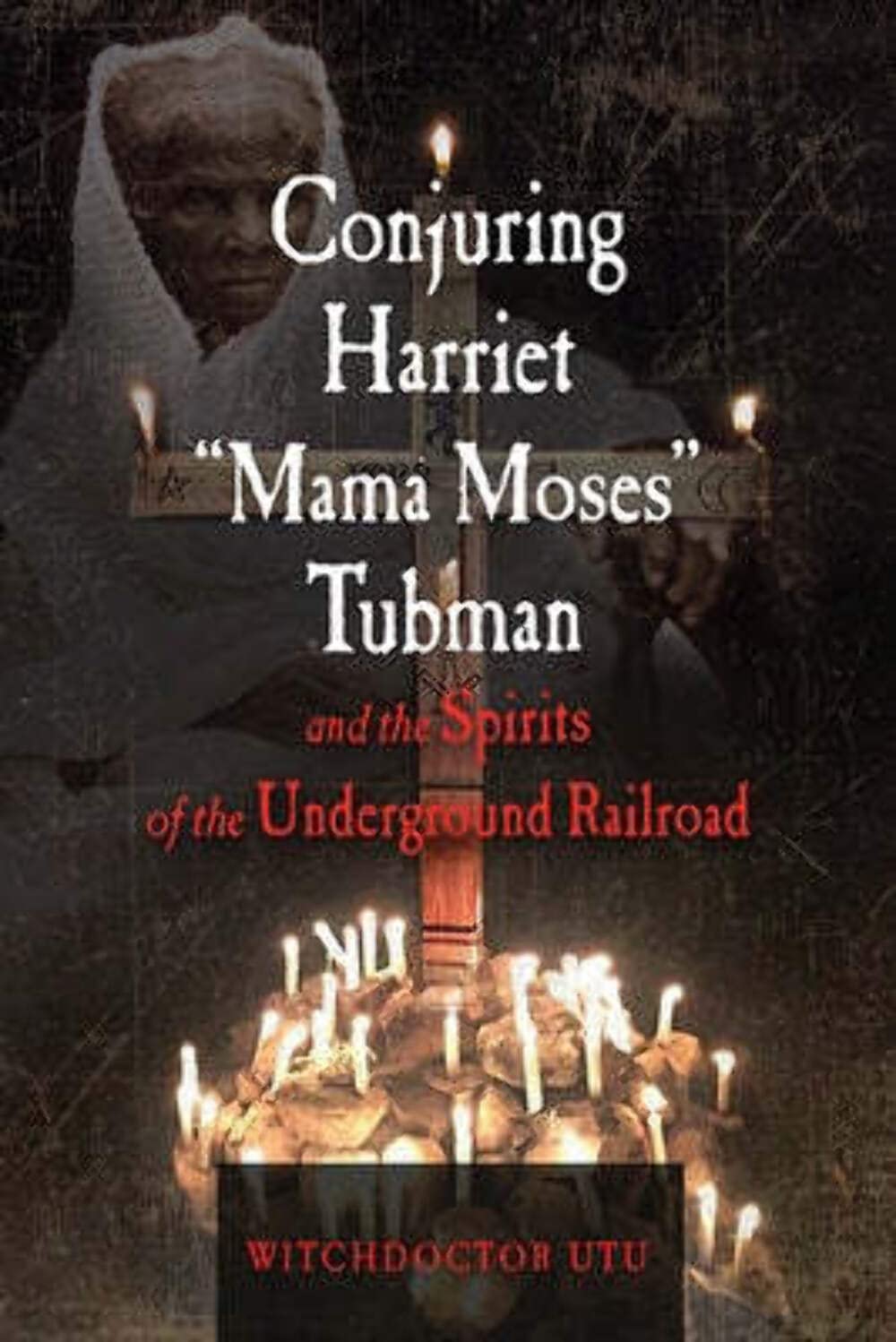 Buy Conjuring Harriet "Mama Moses" Tubman and the Spirits of the Underground Railroad — BookShops.in