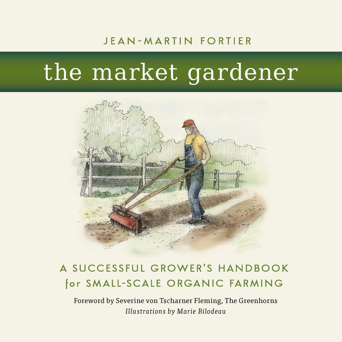 The Market Gardener: A Successful Grower's Handbook for Small-Scale Organic Farming Paperback – Illustrated, 17 April 2014