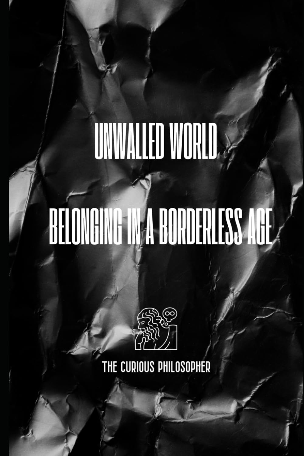 Unwalled World: Belonging in a Borderless Age