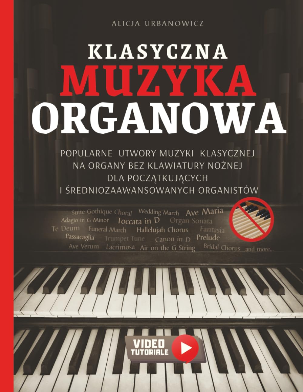 Klasyczna Muzyka Organowa: Popularne utwory muzyki klasycznej na organy BEZ klawiatury nożnej dla początkujących i średniozaawansowanych organistów – nuty & wideo tutoriale