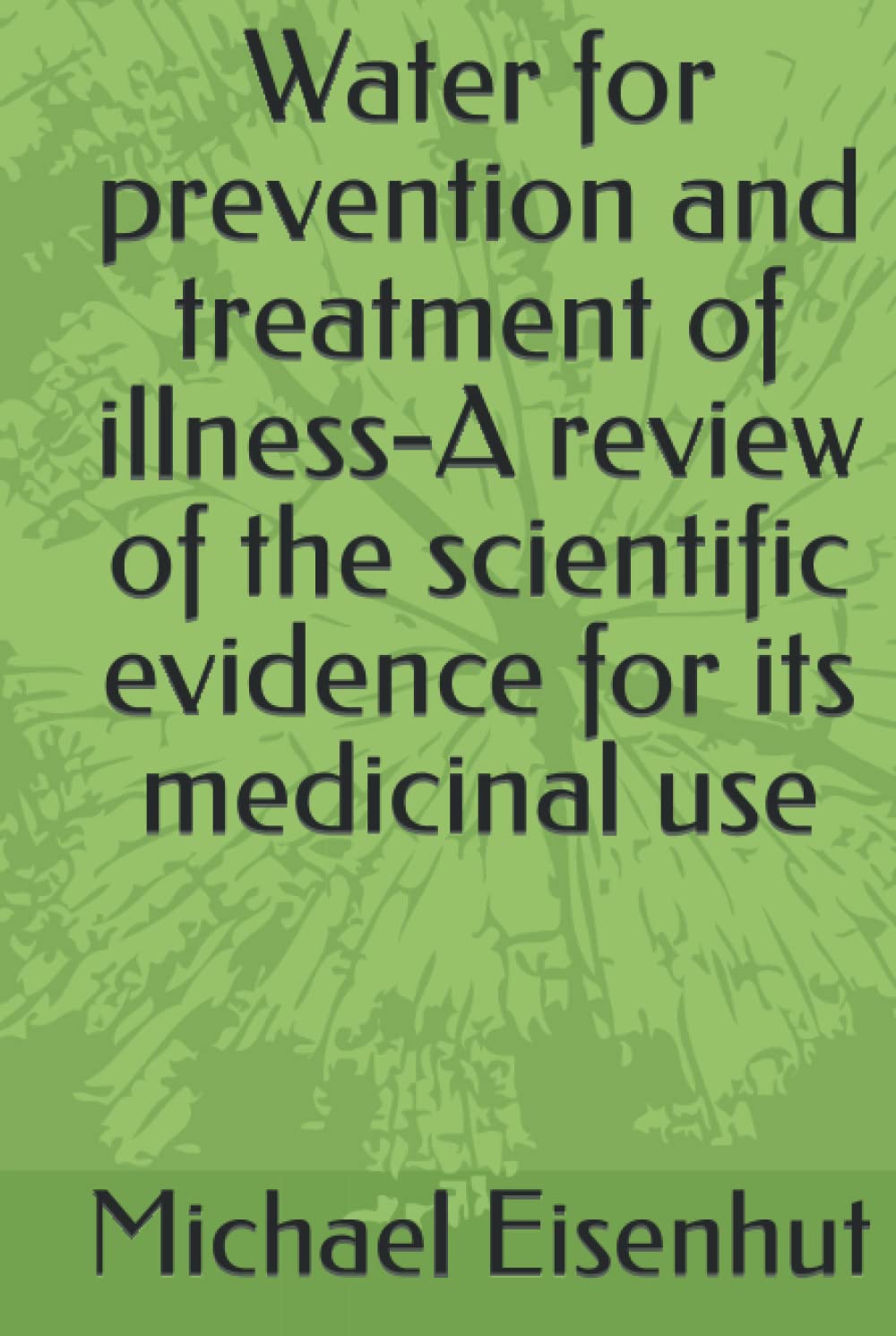 Water for prevention and treatment of illness-A review of the scientific evidence for its medicinal use