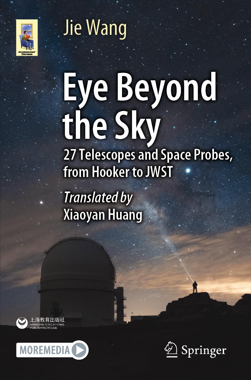 Eye Beyond the Sky: 27 Telescopes and Space Probes, from Hooker to JWST (Astronomers' Universe)