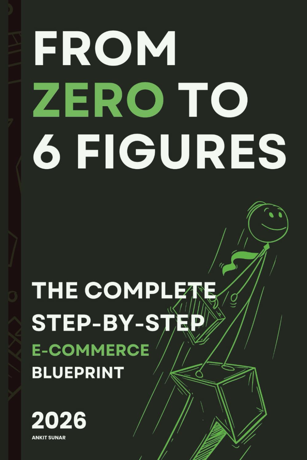 From Zero to 6 Figures:: The Complete Step-by-Step E-Commerce Blueprint 2026