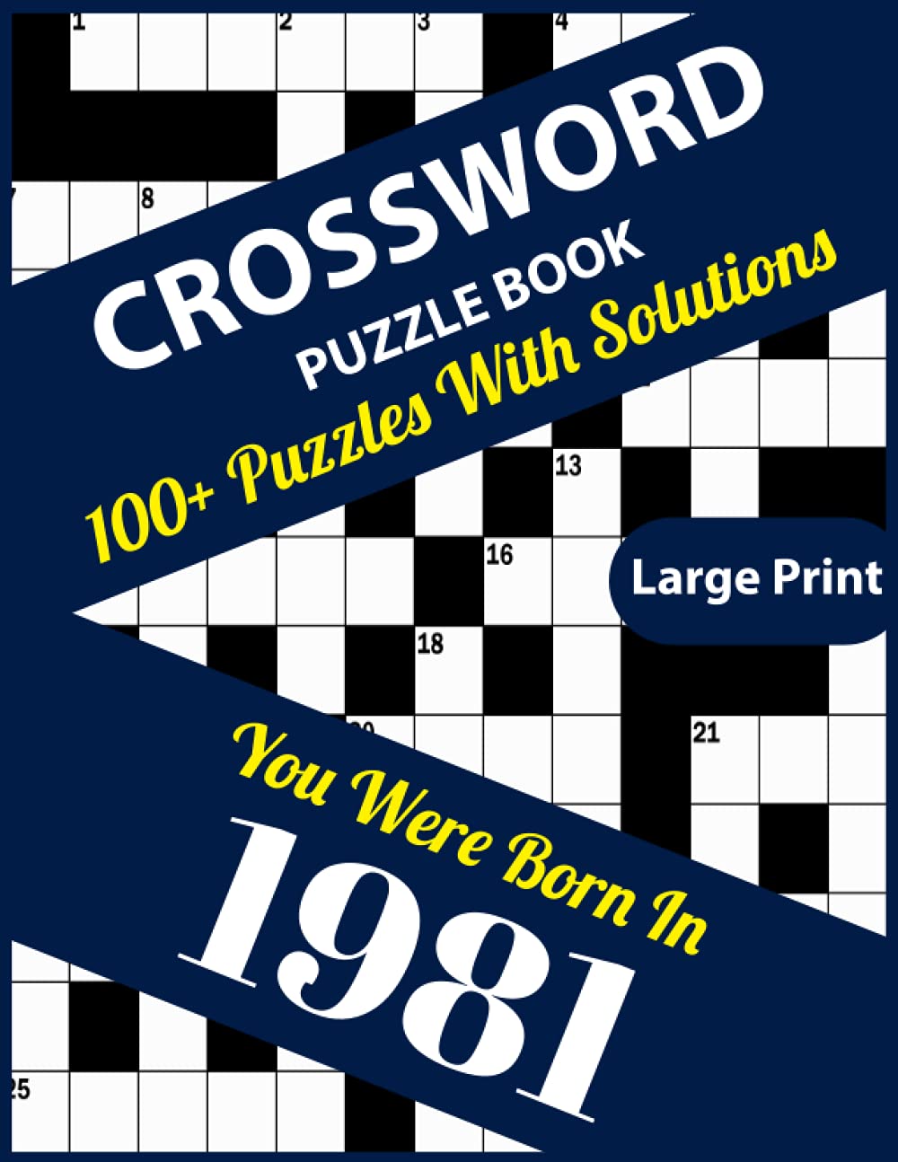 Crossword Puzzle Book: You Were Born In 1981: Large Print Crossword Puzzles For Adults And Seniors With 100+ Puzzles And Solutions For Those Who Were Born In 1981