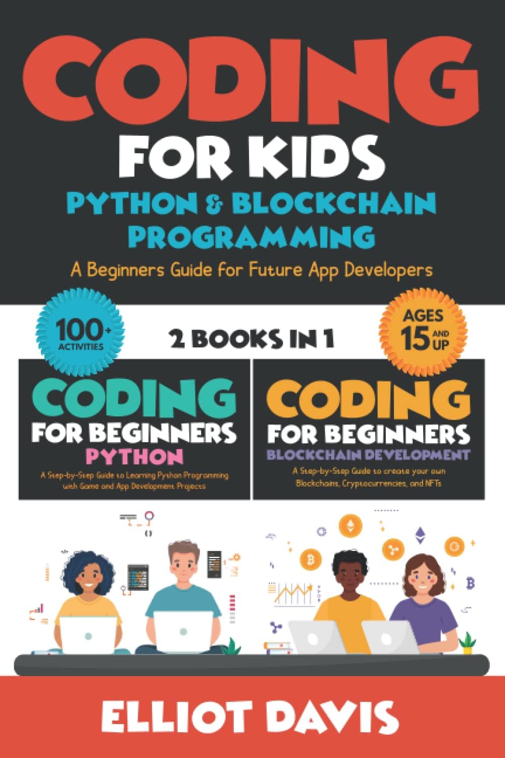 Coding for Kids: Python & Blockchain Programming: A Beginners Guide for Future App Developers - 100+ Activities (2 in 1 Coding Collection) (Learn to Code)