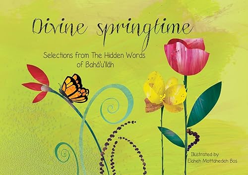 Divine Springtime: Selections from the Hidden Words of Bahá'u'lláh: Selections from the Hidden Words of Bahá’u’lláh