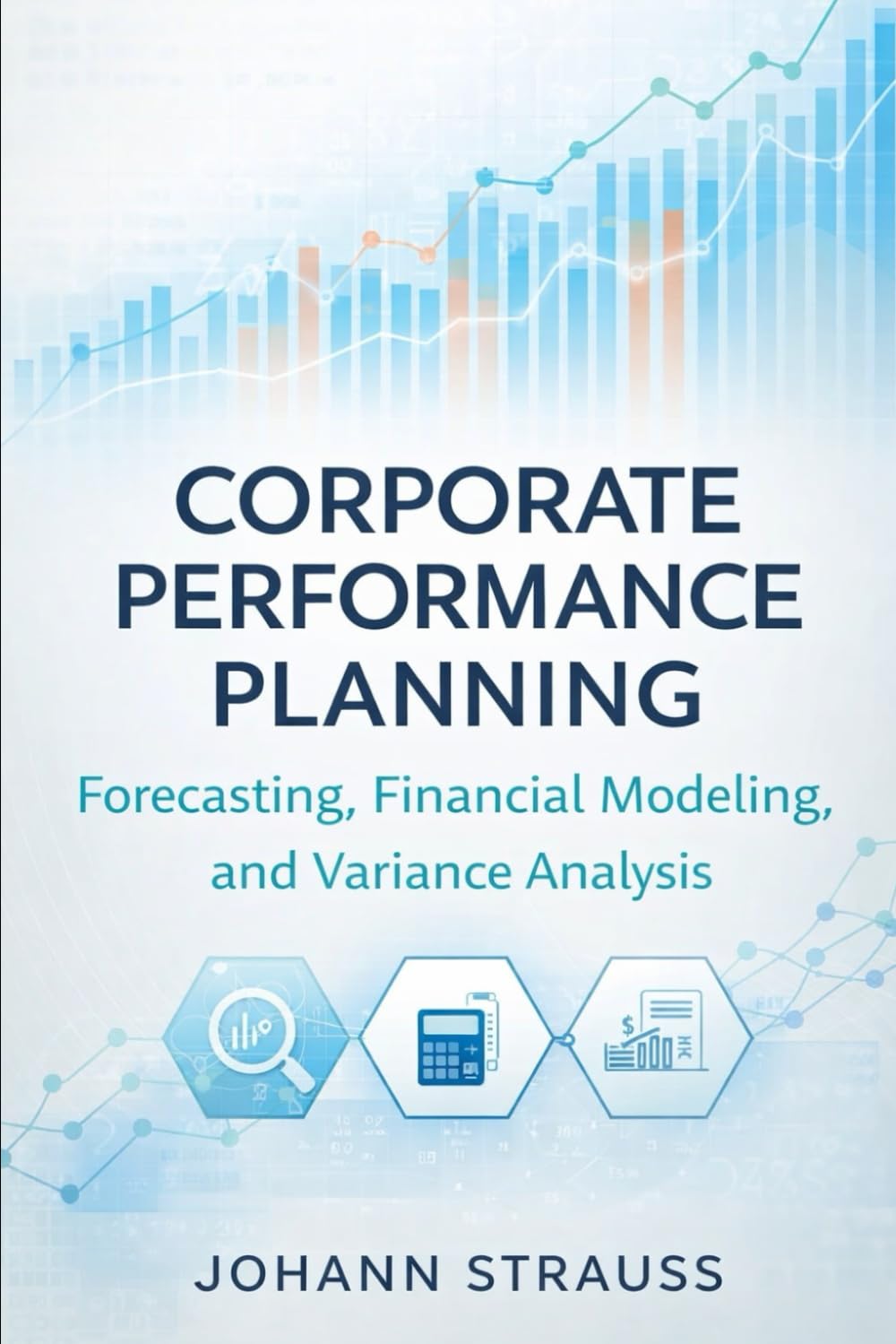 Corporate Performance Planning: Forecasting, Financial Modeling, and Variance Analysis