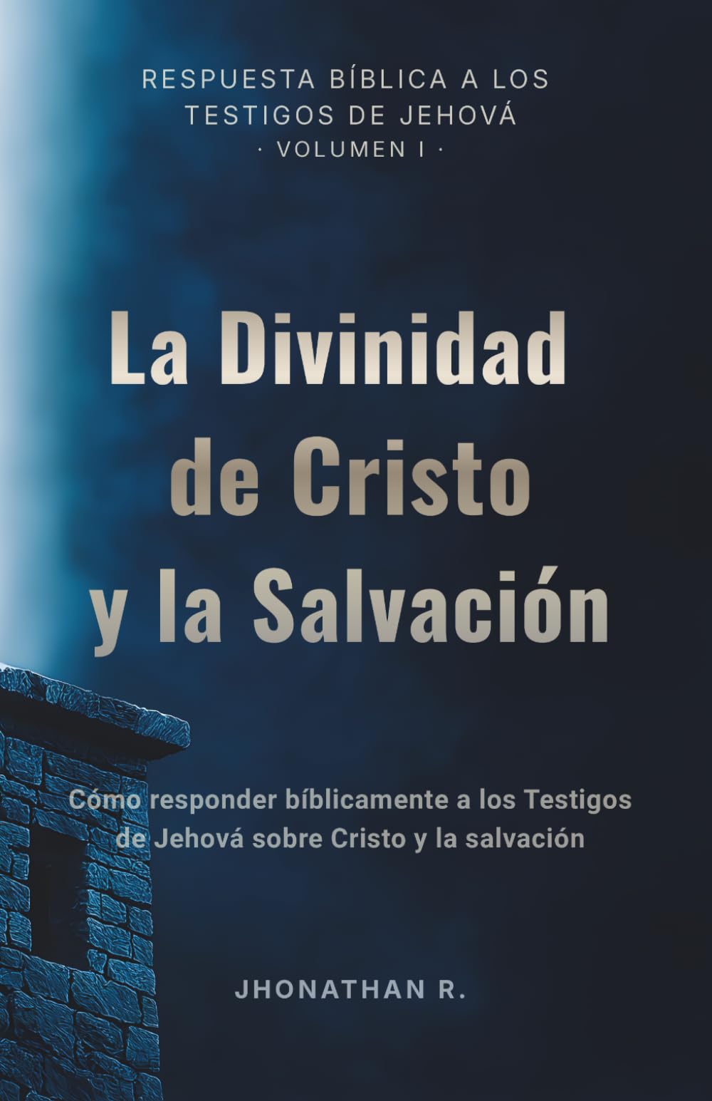 La Divinidad de Cristo y la Salvación: Cómo responder bíblicamente a los Testigos de Jehová sobre Cristo y la salvación (Respuesta Bíblica a los Testigos de Jehová)